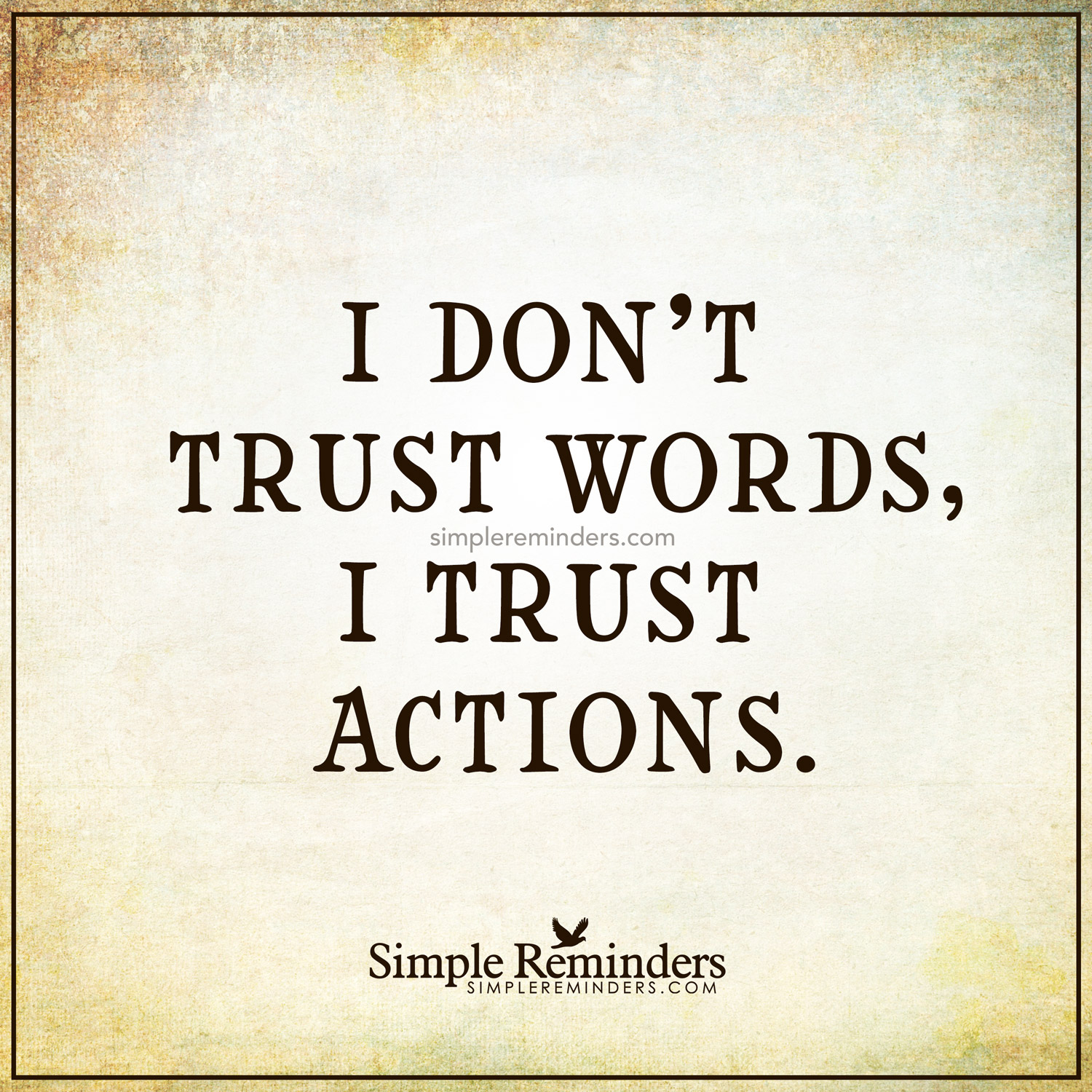 I trust actions I don't trust words, I trust actions. — Unknown ...