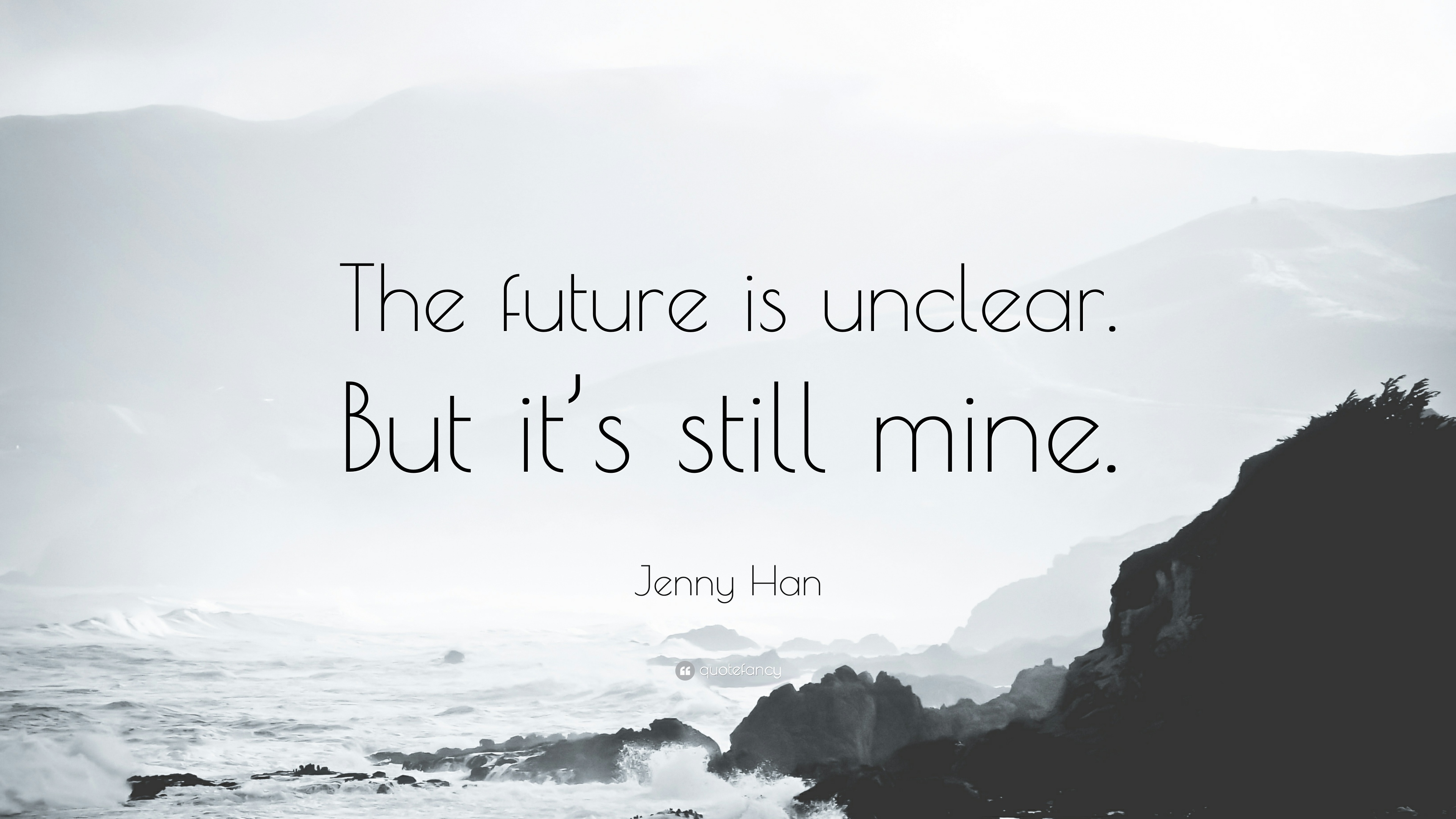 Jenny Han Quote: “The future is unclear. But it's still mine.” (12 ...