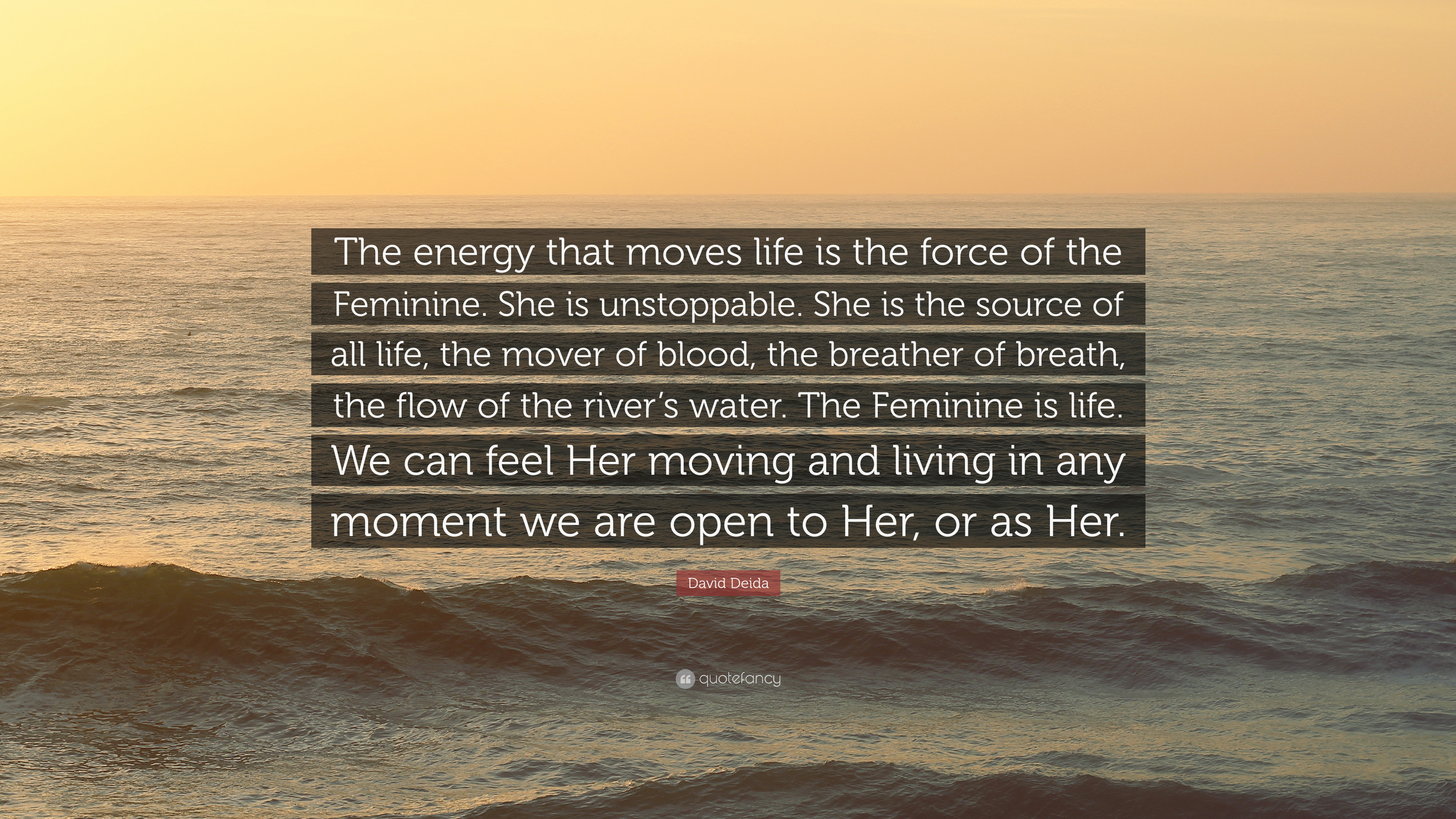 David Deida Quote: “The energy that moves life is the force of the ...