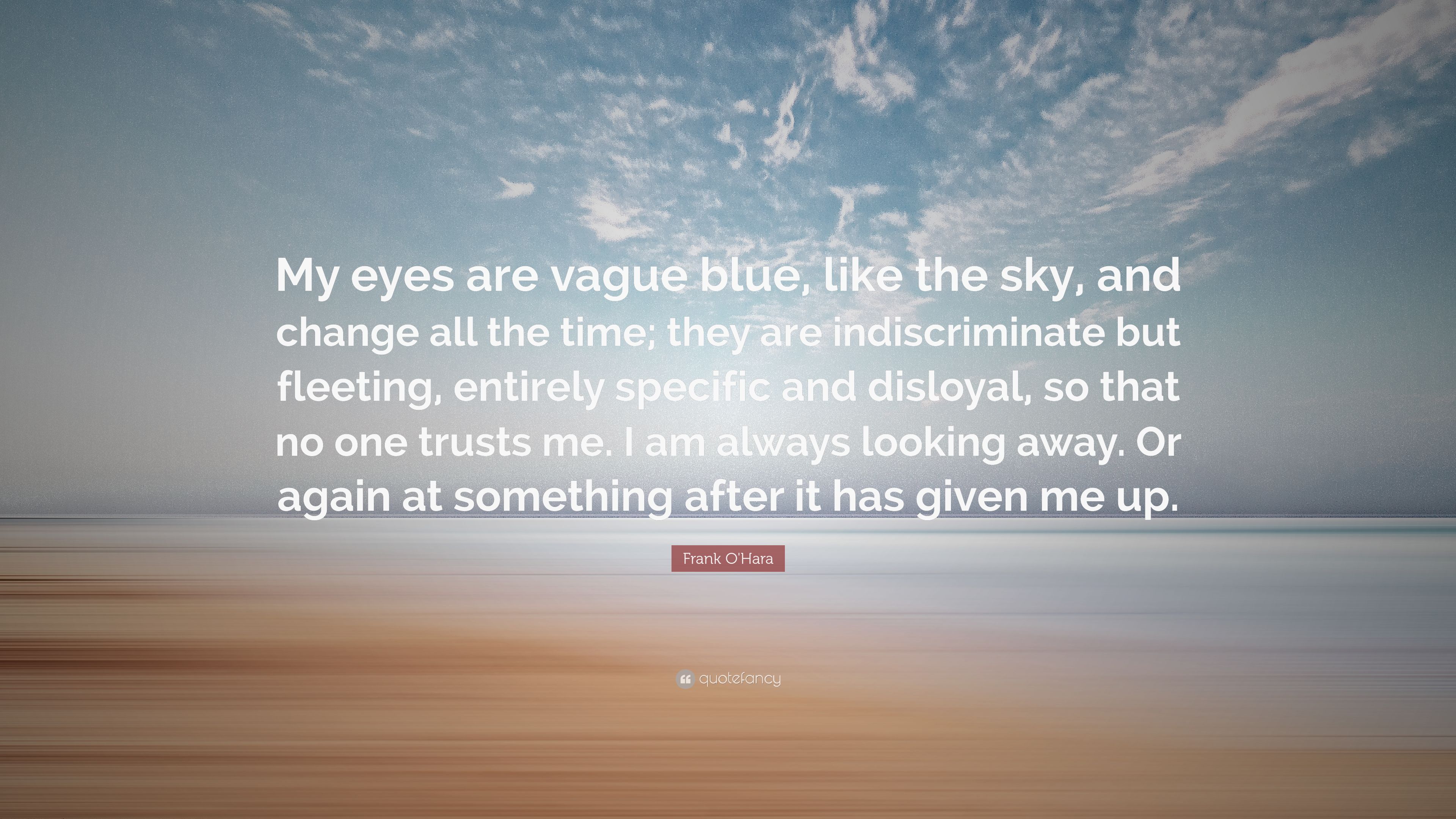 Frank O'Hara Quote: “My eyes are vague blue, like the sky, and ...