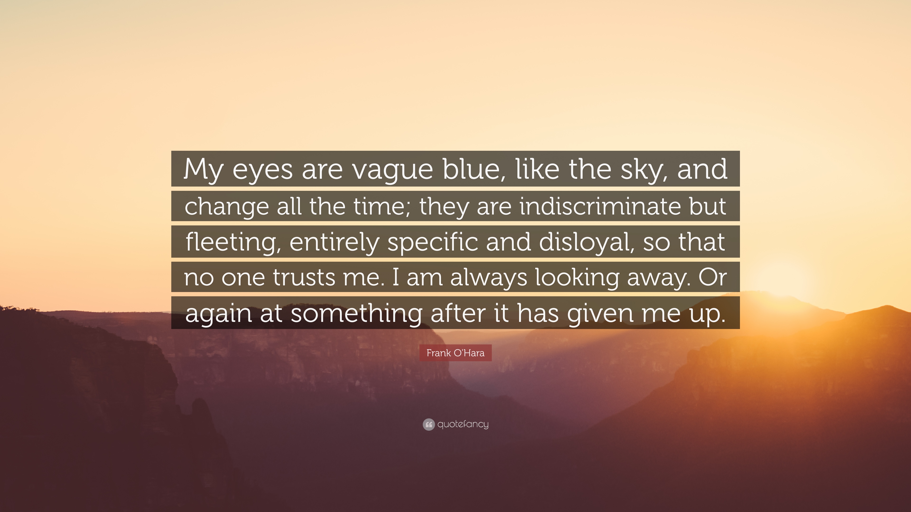 Frank O'Hara Quote: “My eyes are vague blue, like the sky, and ...