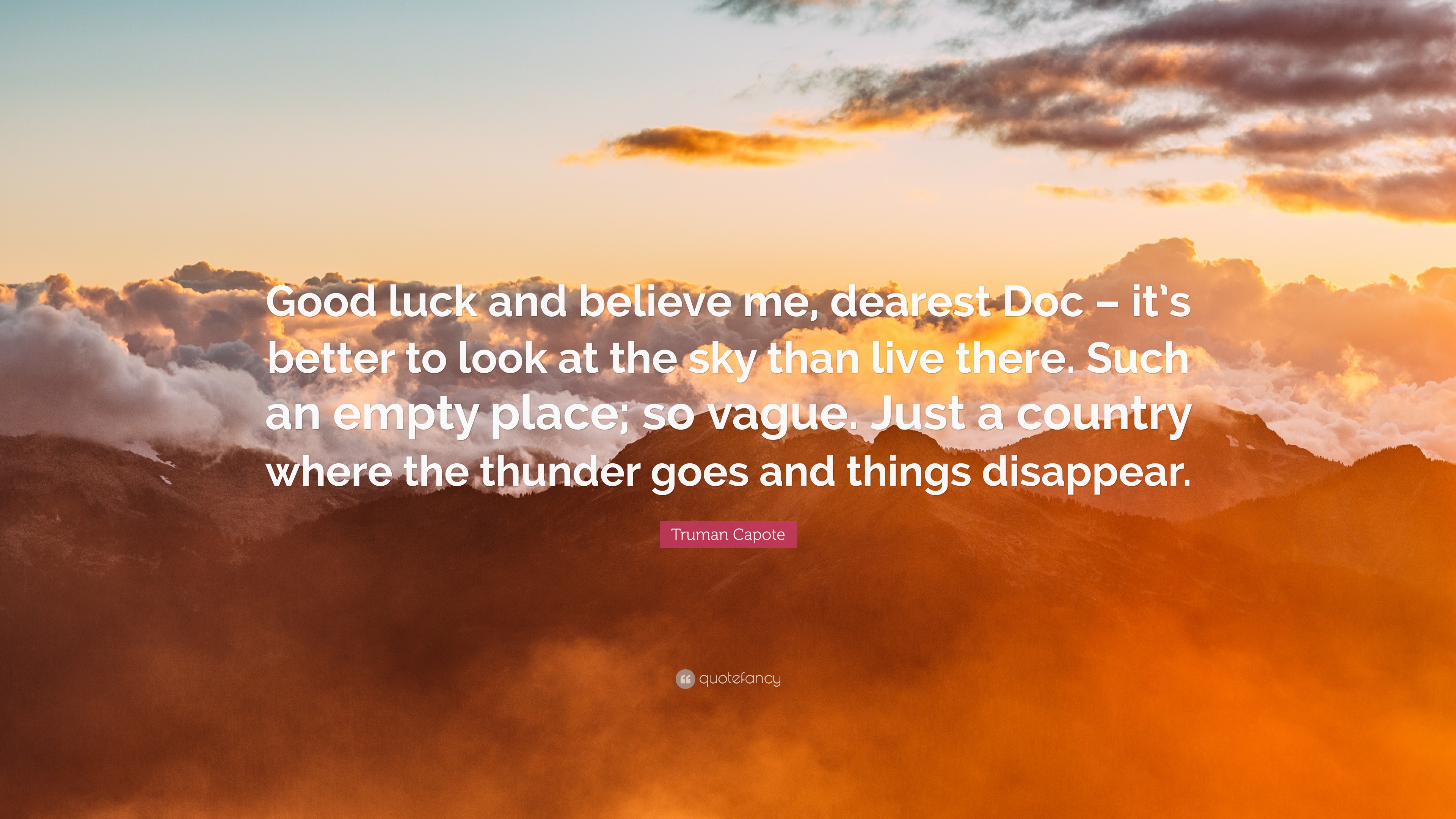 Truman Capote Quote: “Good luck and believe me, dearest Doc – it's ...