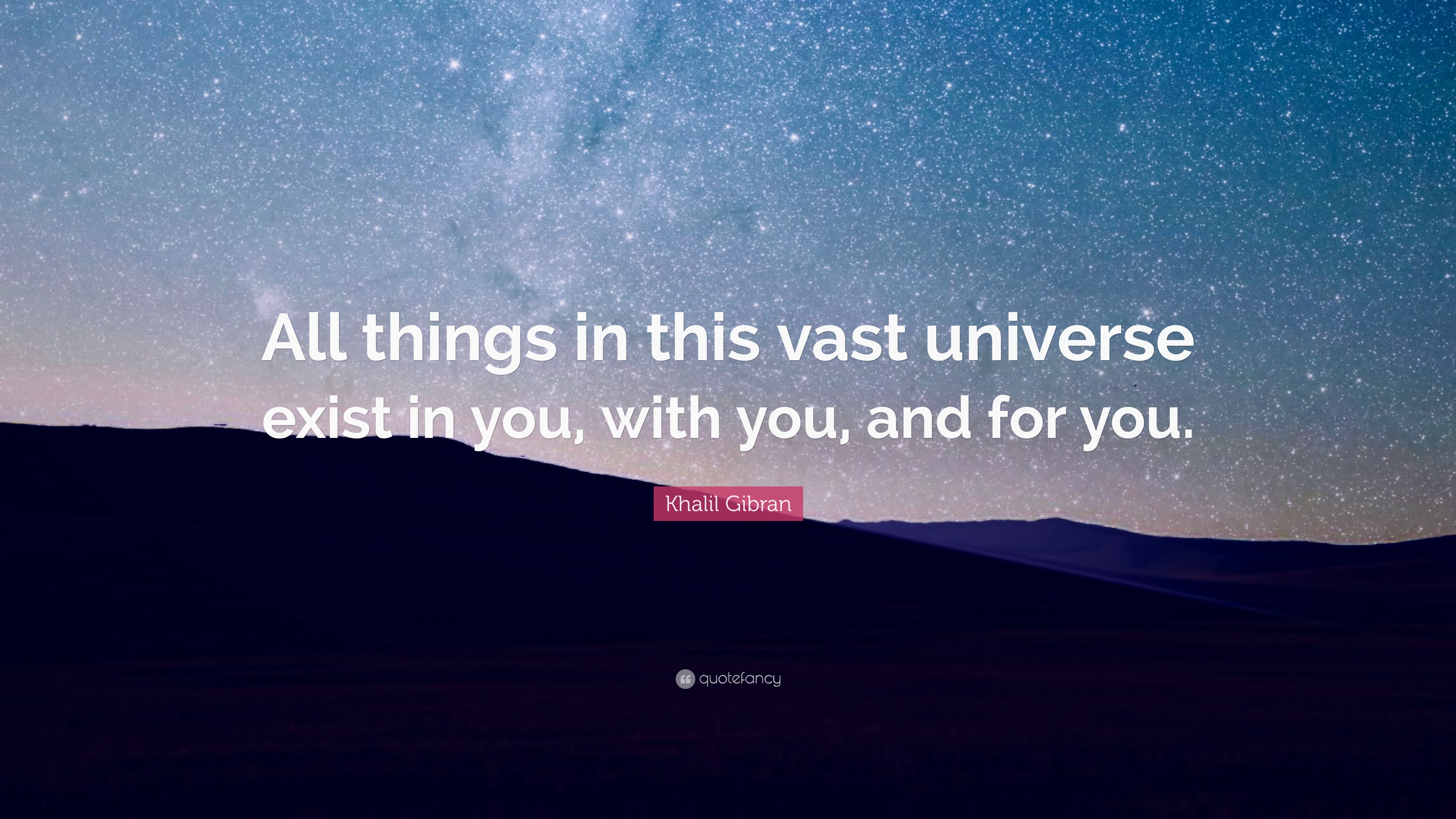 Khalil Gibran Quote: “All things in this vast universe exist in you ...