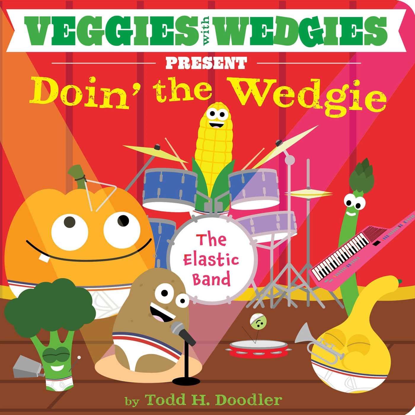 Veggies with Wedgies Present Doin' the Wedgie: Todd H. Doodler ...