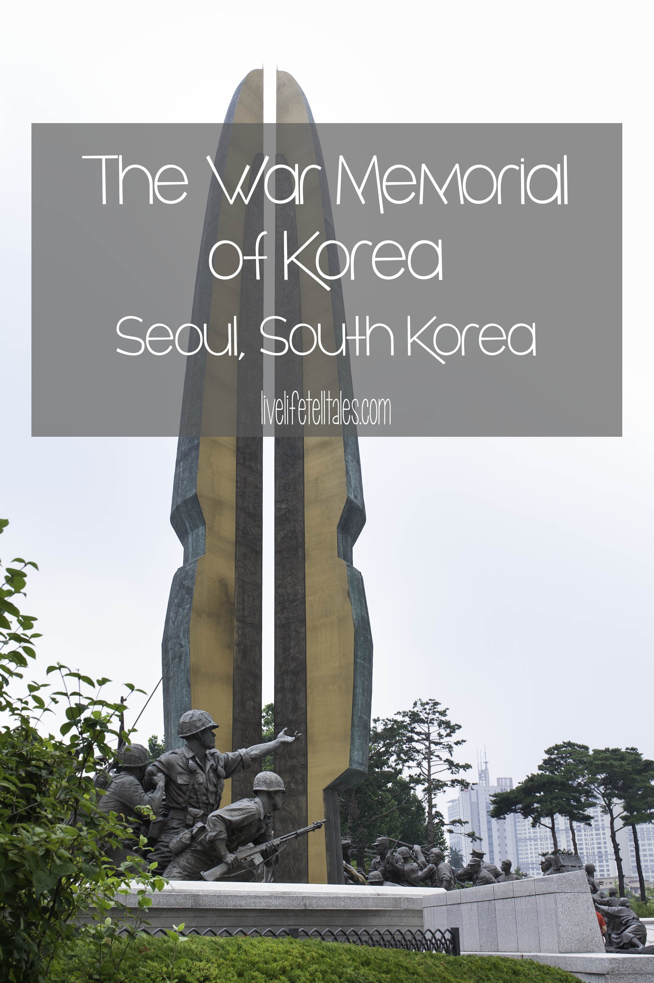 The War Memorial of Korea in Seoul, South Korea - Live Life Tell Tales