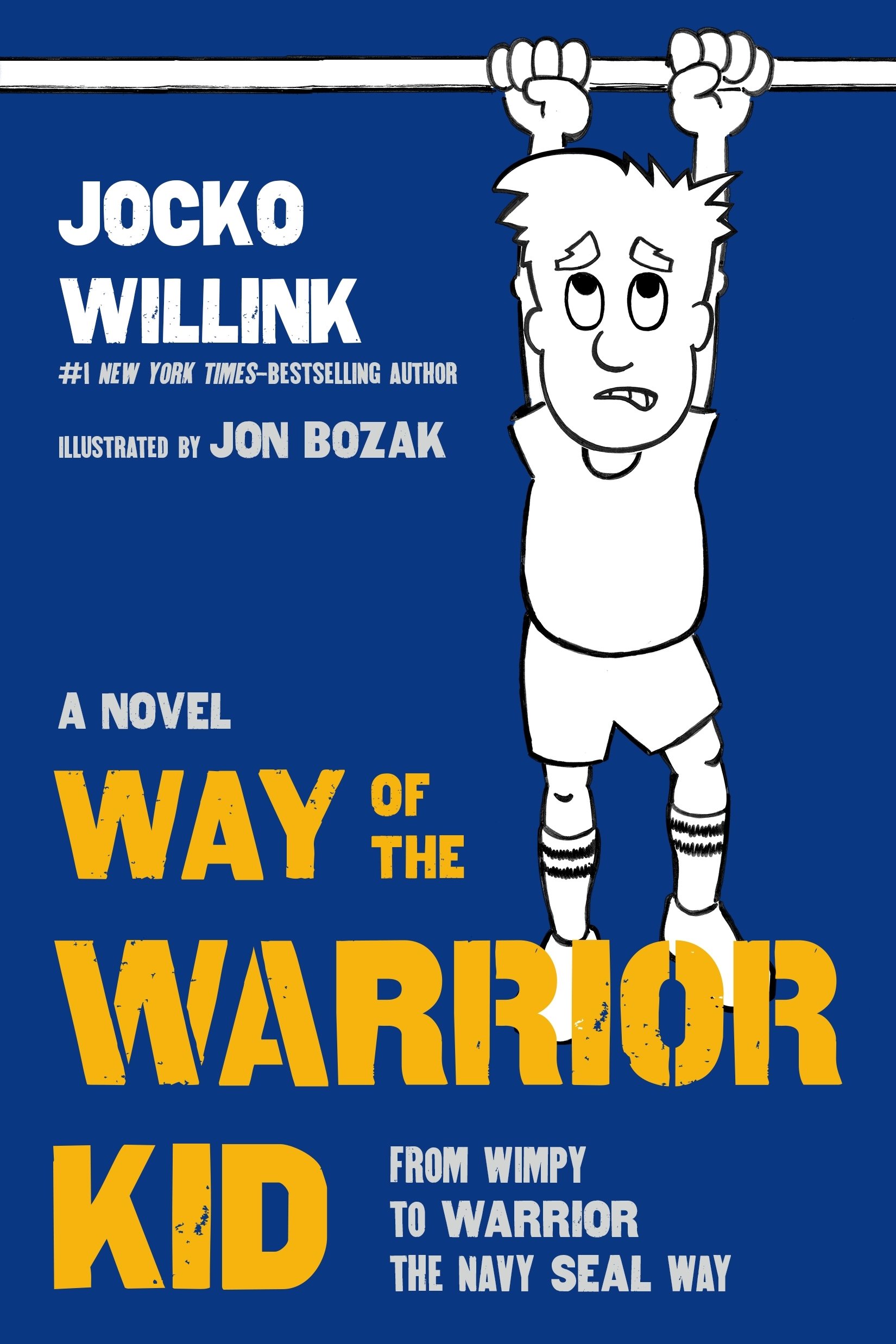 Way of the Warrior Kid: From Wimpy to Warrior the Navy SEAL Way: A ...