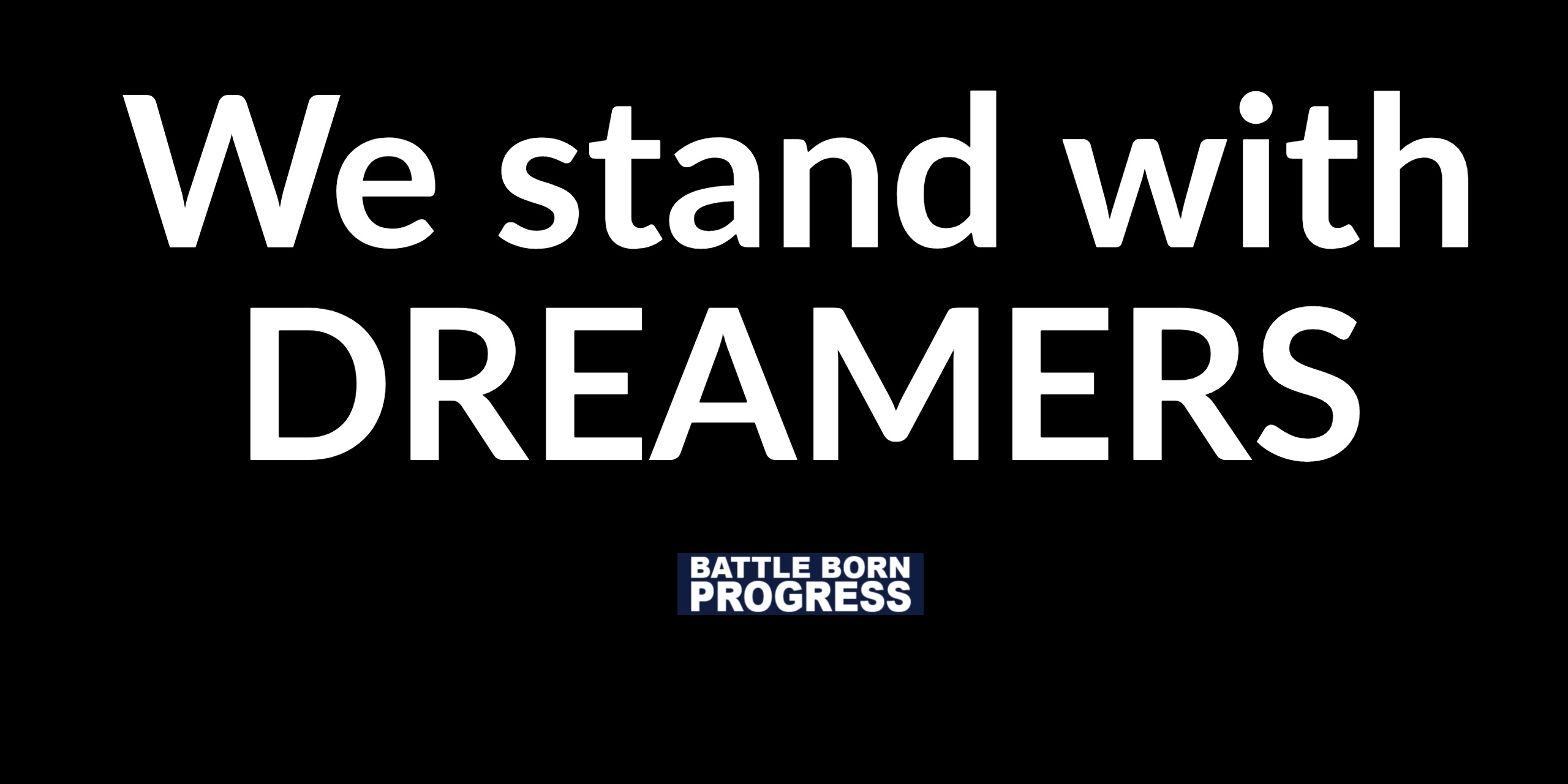 Battle Born Progress | We Stand With Dreamers