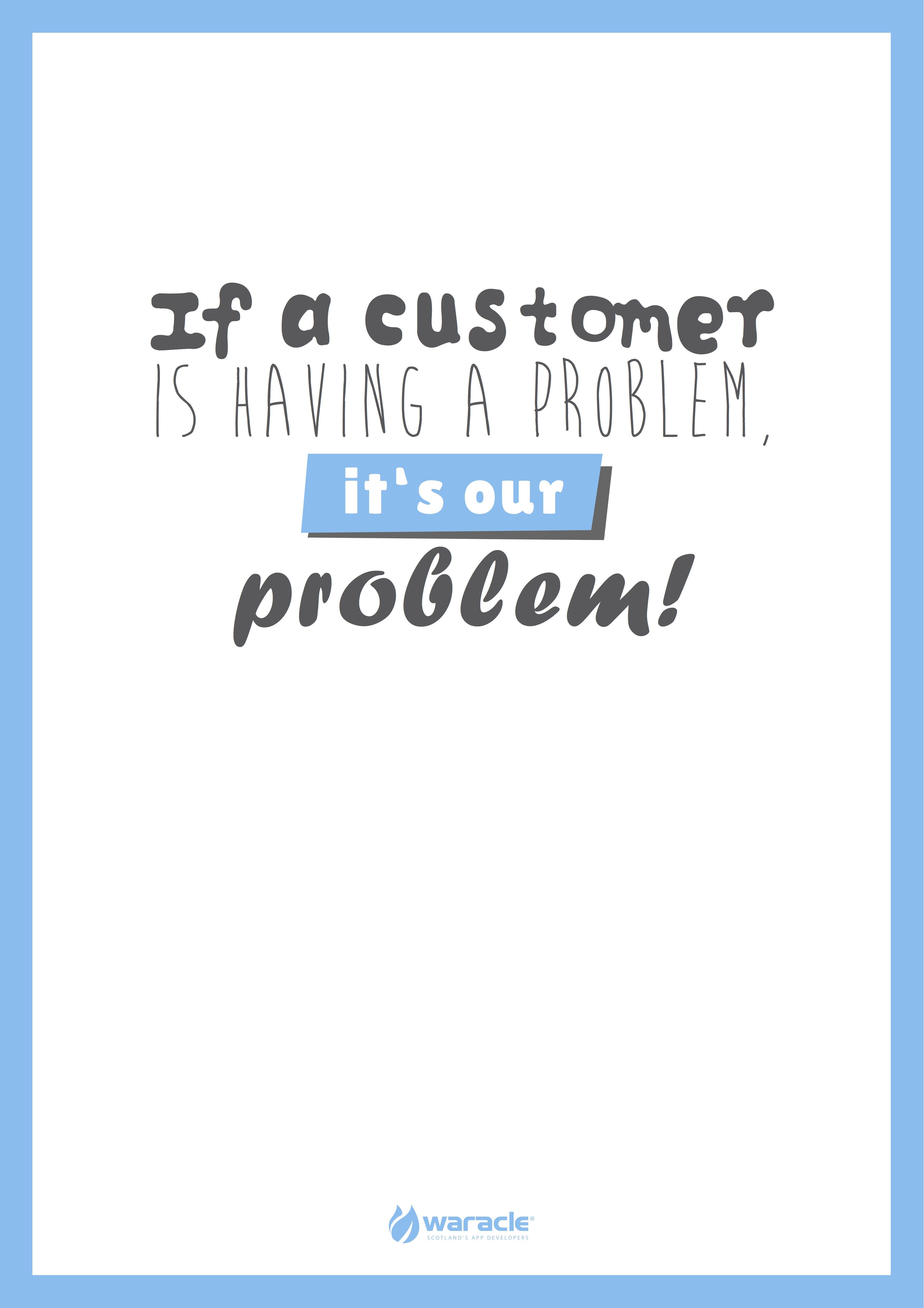 If a customer is having a problem. It's our problem. #mobile #apps ...