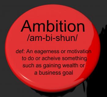 Ambition Definition Button Showing Aspirations Motivation And Drive