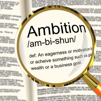 Ambition Definition Magnifier Showing Aspirations Motivation And Drive