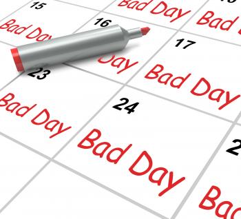 Bad Day Calendar Shows Unpleasant Or Awful Time