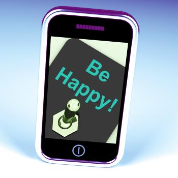 Be Happy Phone Shows Happiness Or Enjoyment