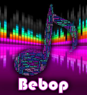 Bebop Music Means Sound Track And Audio