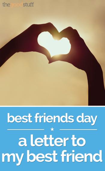Best Friends Day: A Letter to My Best Friend - thegoodstuff