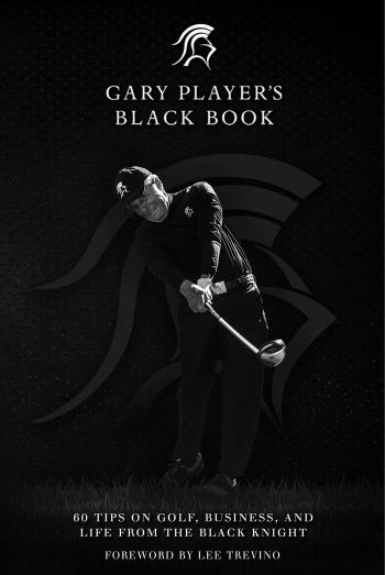 Gary Player's Black Book: 60 Tips on Golf, Business, and Life from ...