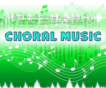 Choral Music Indicates Sound Tracks And Choir