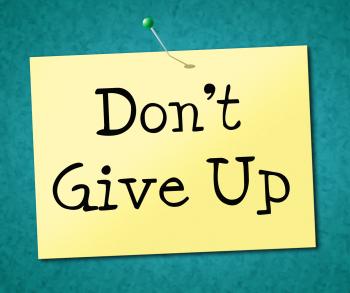 Dont Give Up Represents Motivate Commitment And Succeed