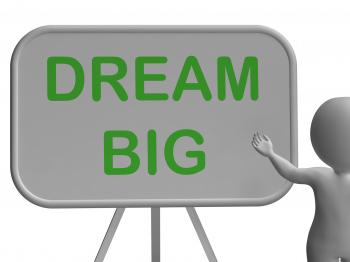 Dream Big Whiteboard Shows High Aspirations And Aims