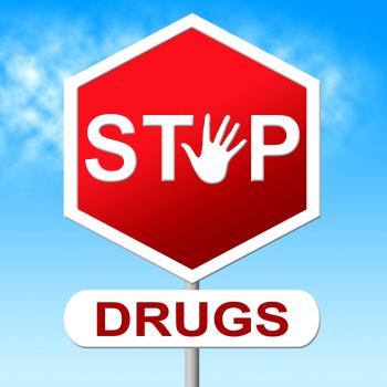 Drugs Stop Indicates Forbidden Addicted And Rehab