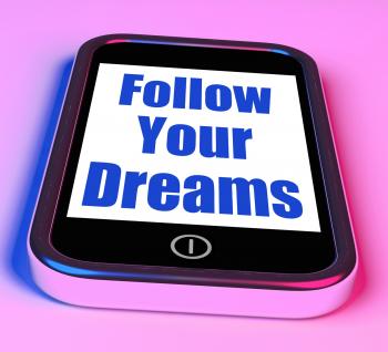 Follow Your Dreams On Phone Means Ambition Desire Future Dream