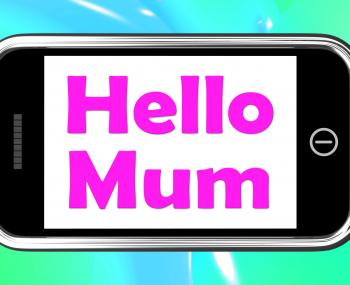 Hello Mum On Phone Shows Message And Best Wishes