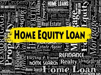 Home Equity Loan Means Property Borrows And Capital