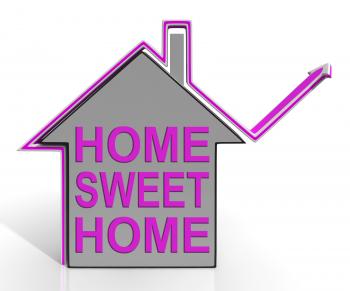 Home Sweet Home House Means Homely And Comfortable