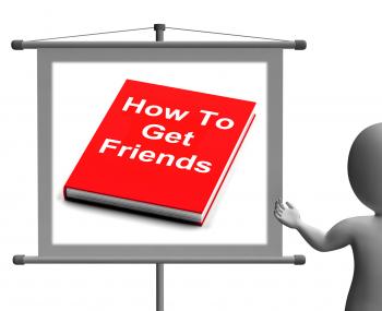 How To Get Friends Sign Shows Friendly Social Life