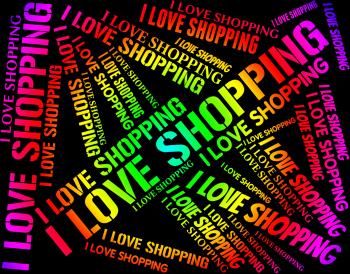 I Love Shopping Represents Commercial Activity And Affection