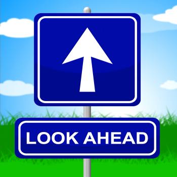Look Ahead Sign Indicates Future Plans And Message