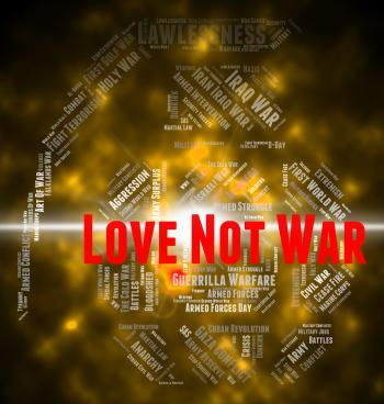 Love Not War Represents Military Action And Adoration
