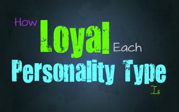 How Loyal Each Personality Type Will Be - Personality Growth
