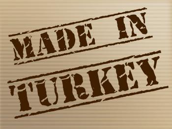 Made In Turkey Indicates Commercial Trade And Factory