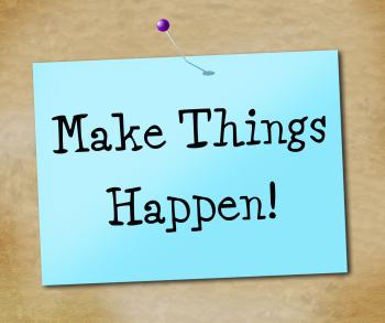 Make Things Hapen Represents Achieve Motivate And Motivating
