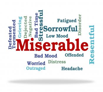 Miserable Word Represents Grief Stricken And Desolate