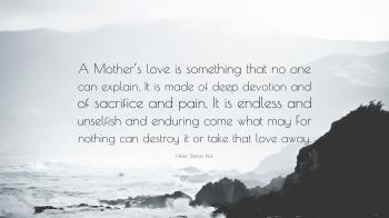 Helen Steiner Rice Quote: “A Mother's love is something that no one ...