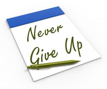 Never Give Up Notebook Means Determination And Motivation