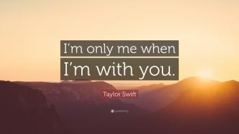 Taylor Swift Quote: “I'm only me when I'm with you.” (12 wallpapers ...