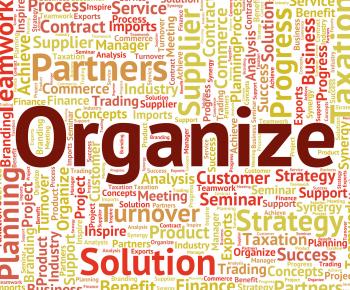 Organize Word Indicates Arrange Organized And Organizing