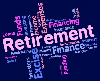 Retirement Word Indicates Finish Working And Pensioner
