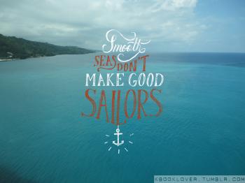 Photography and Quotes: Smooth Seas Don't Make Good Sailors ...