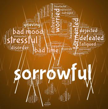 Sorrowful Word Represents Grief Stricken And Dejected