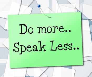Speak Less Indicates Do More And Act