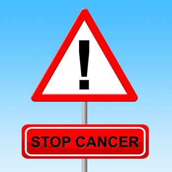 Stop Cancer Shows Warning Sign And Danger