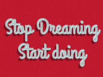 Stop dreaming start doing quote