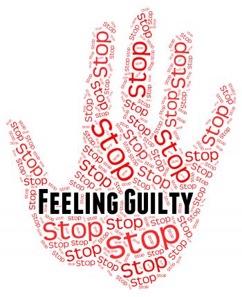 Stop Feeling Guilty Means Self Condemnation And Contriteness