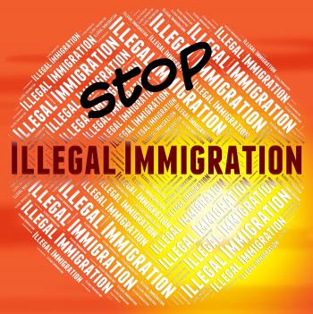 Stop Illegal Immigration Means Against The Law And Banned