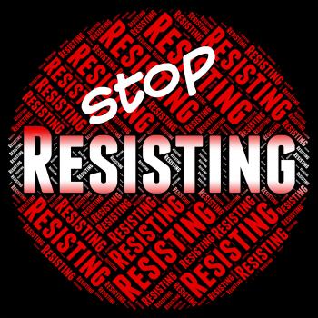 Stop Resisting Represents Danger Stopping And Restriction