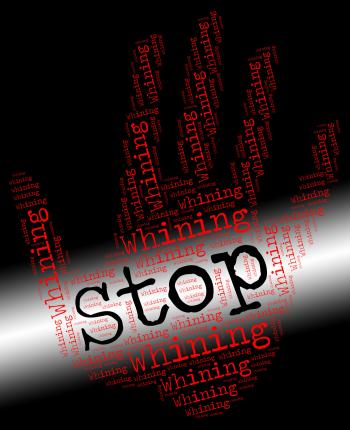 Stop Whining Represents Warning Sign And Bellyache