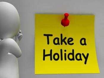 Take A Holiday Note Means Time For Vacation